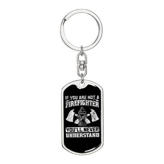You'll Never Understand Firefighter White Stainless Steel or 18k Gold Premium Swivel Dog Tag Keychain