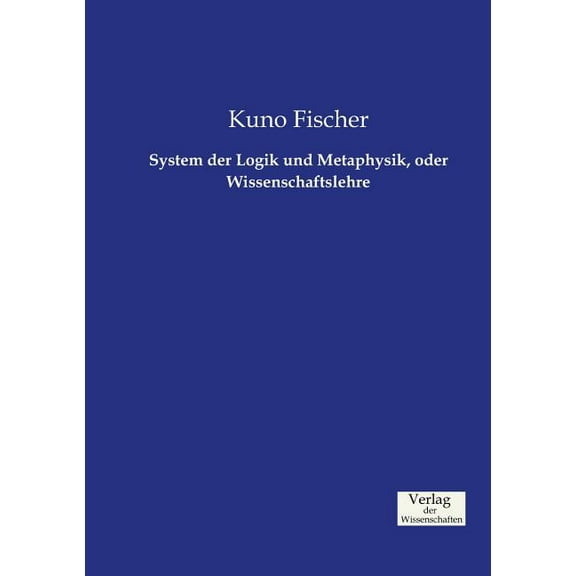 System der Logik und Metaphysik, oder Wissenschaftslehre, (Paperback)