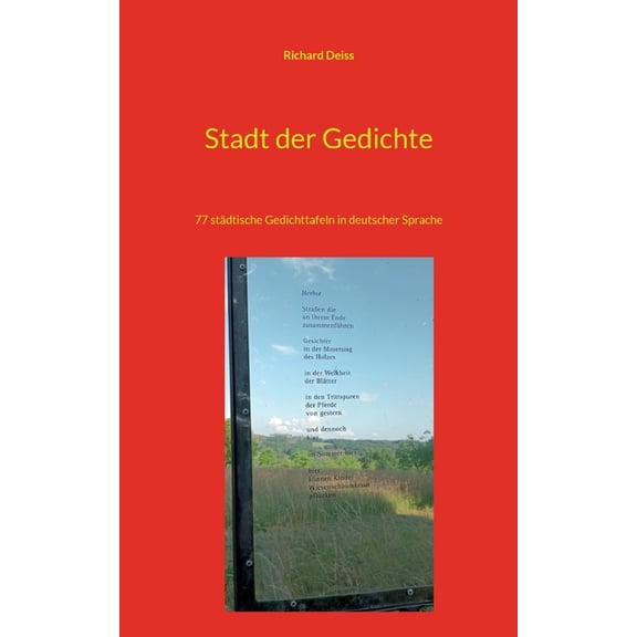 Stadt der Gedichte: 77 stÃ¤dtische Gedichttafeln in deutscher Sprache, (Paperback)