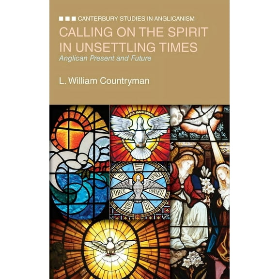 Canterbury Studies in Anglicanism Calling on the Spirit in Unsettling Times: Anglican Present and Future, (Paperback)
