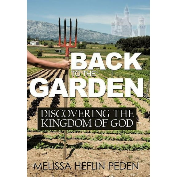 Back to the Garden: Discovering the Kingdom of God, (Hardcover)