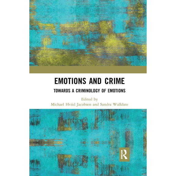 Emotions and Crime: Towards a Criminology of Emotions, (Paperback)
