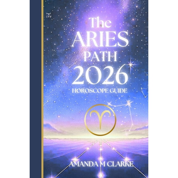 The ARIES Path: Your full 2026 Daily Horoscope Guide, (Paperback)