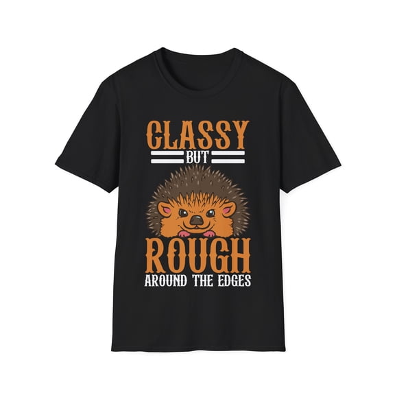 Classy But Rough Around The Edges Hedgehog Lover hedgehugs Unisex T-Shirt