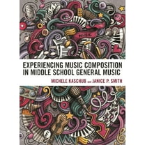 Experiencing Music Composition in Middle School General Music, (Hardcover)