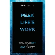 Peak Productivity: Peak Life's Work : Find Your Gift and Give It Away (Series #5) (Paperback)