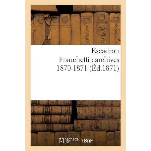 Escadron Franchetti : archives 1870-1871