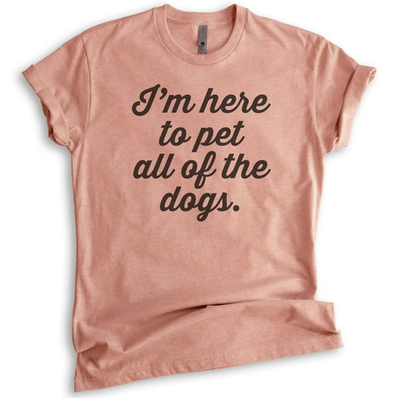I'm Here To Pet All The Dogs T-shirt, Unisex Women's Men's Shirt, Cute Dog T-shirt, Heather Sunset, Medium