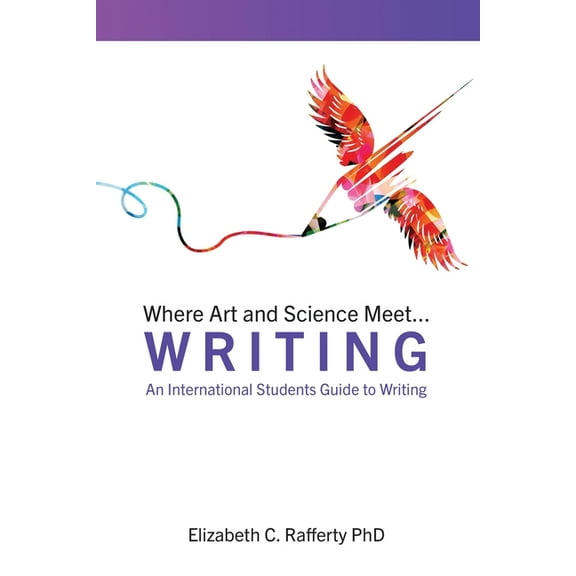 Where Art and Science Meet...Writing: An International Students Guide to Writing, (Paperback)