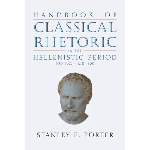 Handbook of Classical Rhetoric in the Hellenistic Period (330 B.C. - A.D. 400) (Paperback)