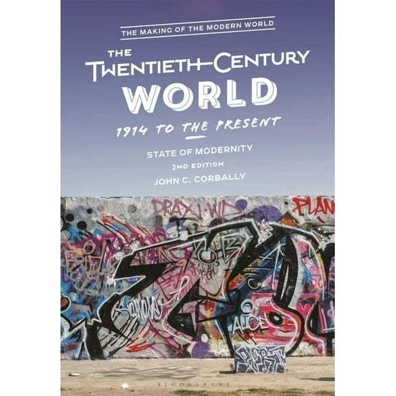 Making of the Modern World The Twentieth-Century World, 1914 to the Present: State of Modernity, (Hardcover)
