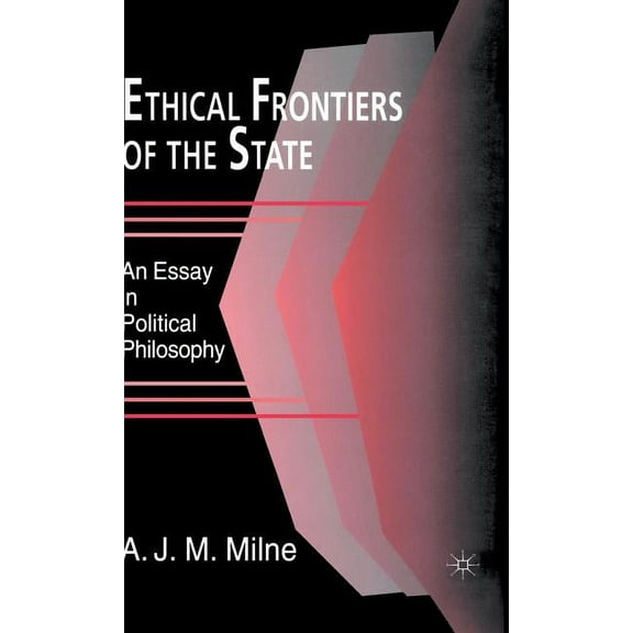 Essay in Political Philosophy Ethical Frontiers of the State, (Hardcover)