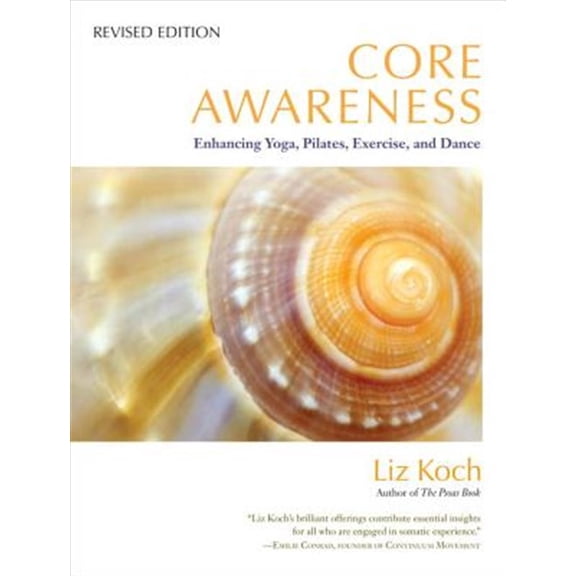 Pre-Owned Core Awareness: Enhancing Yoga, Pilates, Exercise, and Dance (Paperback) 1583945016 9781583945018