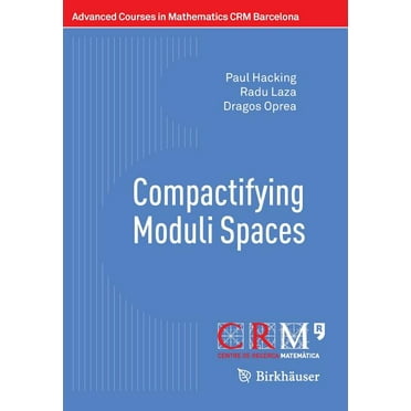 Advanced Courses in Mathematics - Crm Barcelona: Compactifying Moduli Spaces (Paperback)