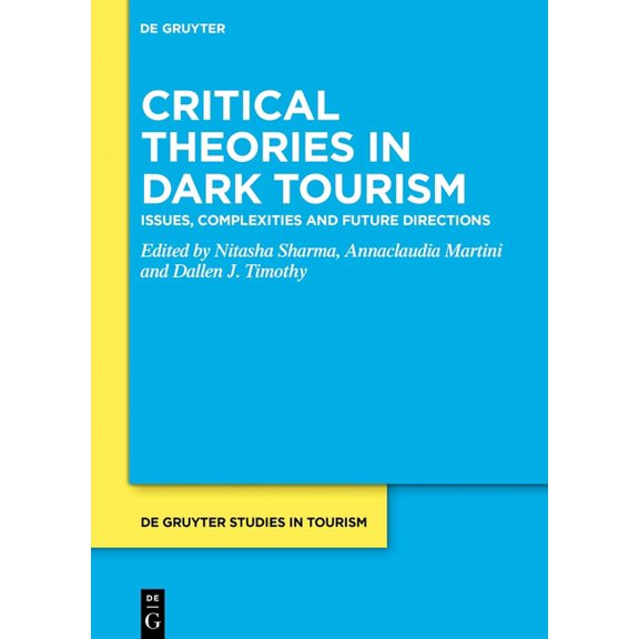 de Gruyter Studies in Tourism Critical Theories in Dark Tourism: Issues, Complexities and Future Directions, Book 12, (Hardcover)