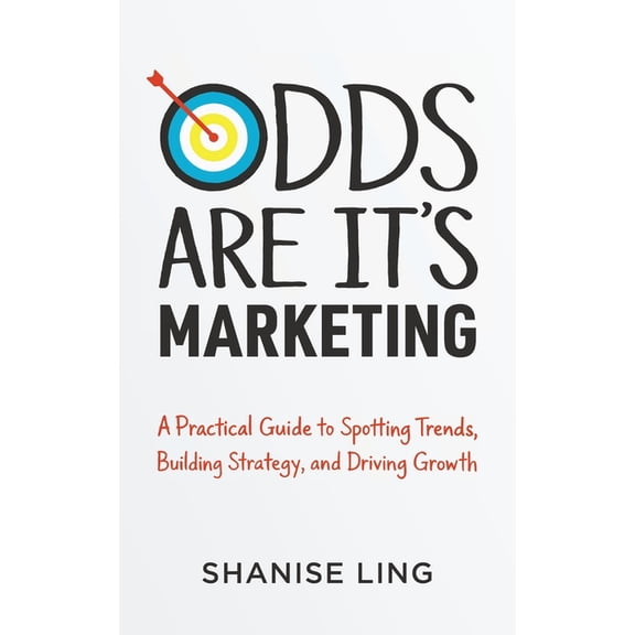Odds Are It's Marketing: A Practical Guide to Spotting Trends, Building Strategy, and Driving Growth, (Paperback)