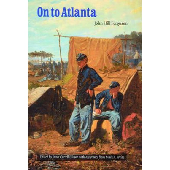 Pre-Owned On to Atlanta: The Civil War Diaries of John Hill Ferguson, Illinois Tenth Regiment of Volunteers (Hardcover) 080322012X 9780803220126