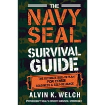 The Navy Seal's Survival Guide: The Ultimate Bug-In Plan for Crisis Readiness & Self-Reliance, (Paperback)