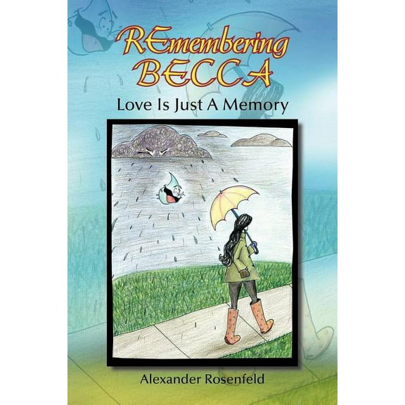 Remembering Becca: Love Is Just a Memory (Paperback) by Alexander Rosenfeld