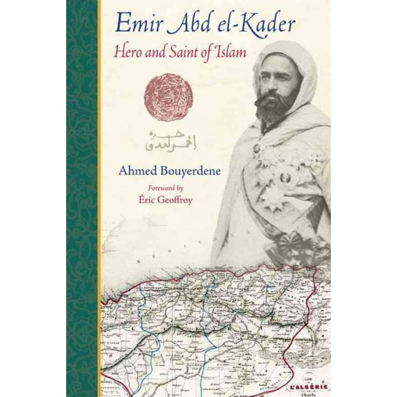 Emir Abd el-Kader : Hero and Saint of Islam (Paperback)