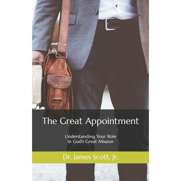 The Great Appointment: Understanding Your Role in God's Great Mission, (Paperback)