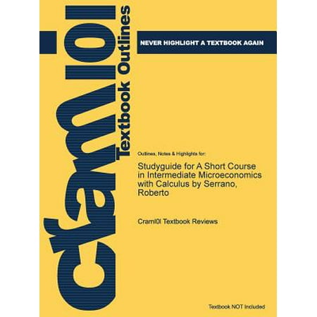 Studyguide for a Short Course in Intermediate Microeconomics with Calculus by Serrano,