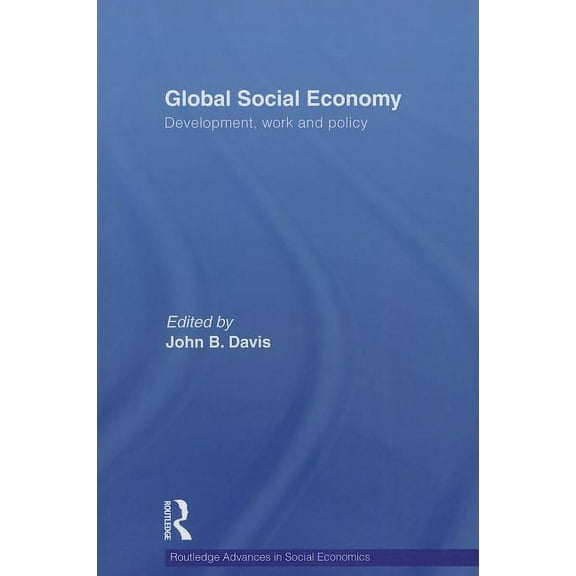 Routledge Advances in Social Economics Global Social Economy: Development, work and policy, Book 14, (Paperback)