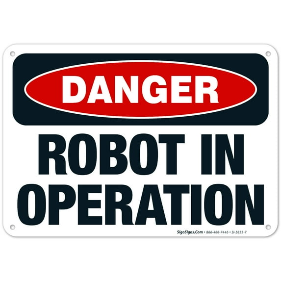 Robot In Operation Sign, OSHA Danger Sign, 10x7 Aluminum
