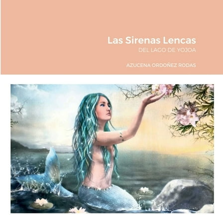 Las Sirenas Lencas: del Lago de Yojoa, (Paperback)