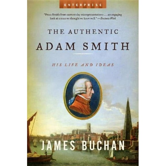 Enterprise Authentic Adam Smith: His Life and Ideas, Book 0, (Paperback)