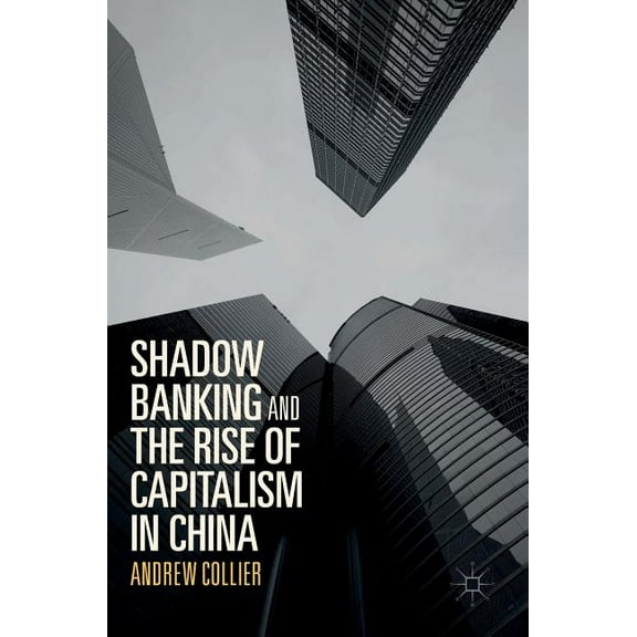 Shadow Banking and the Rise of Capitalism in China, (Hardcover)
