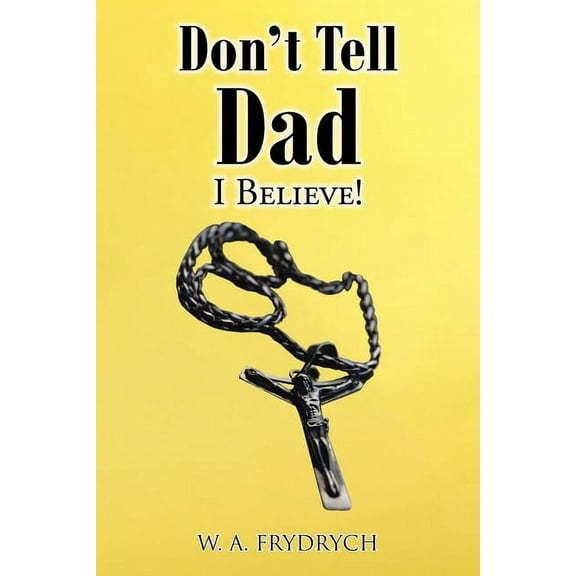 Don't Tell Dad: I Believe!, (Paperback)