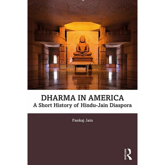 Dharma in America: A Short History of Hindu-Jain Diaspora, (Paperback)