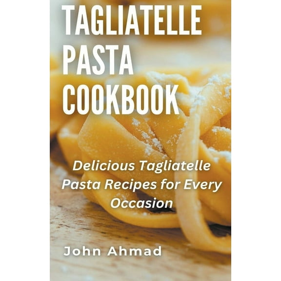 Tagliatelle Pasta Cookbook, (Paperback)