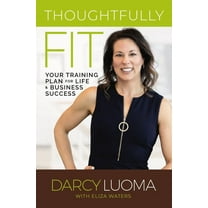 Thoughtfully Fit: Your Training Plan for Life and Business Success, (Paperback)