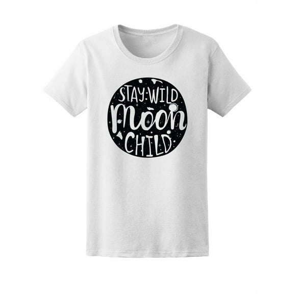 Stay Wild Moon Child Quote T-Shirt Women -Image by Shutterstock, Female x-Large