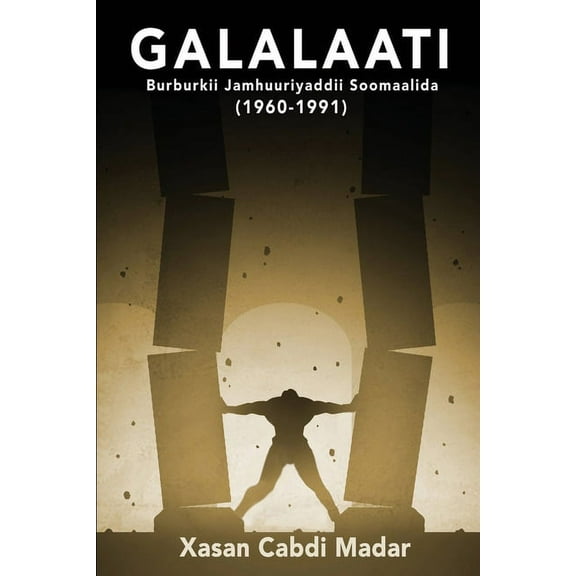 Somali Edition: GALALAATI Burburkii Jamhuuriyaddii Soomaalida (1960-1991): (Somali Edition) (Paperback)