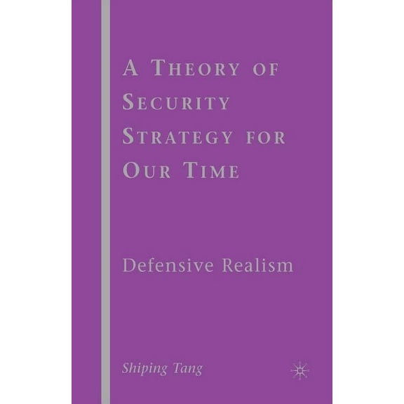 A Theory of Security Strategy for Our Time: Defensive Realism, (Paperback)
