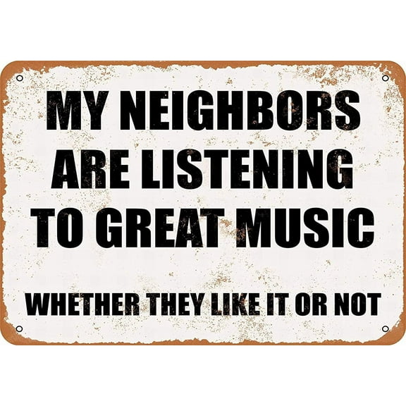 12 x 16 Metal Sign - My Neighbors are Listening to Great Music. Whether They Like IT NOT. - Vintage Wall Decor Art