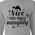 thumbnail image 4 of Inktastic Christmas Nice Until Proven Naughty Long Sleeve T-Shirt, 4 of 5