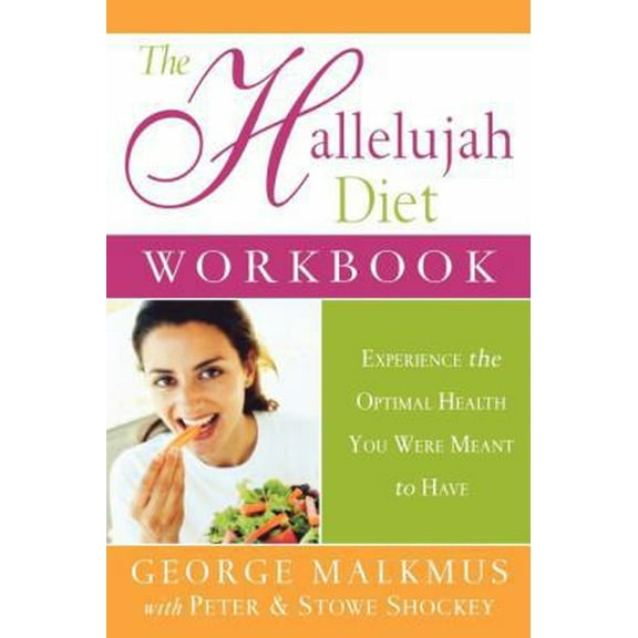 Pre-Owned The Hallelujah Diet Workbook: Experience the Optimal Health You Were Meant to Have (Paperback) 0768423929 9780768423921