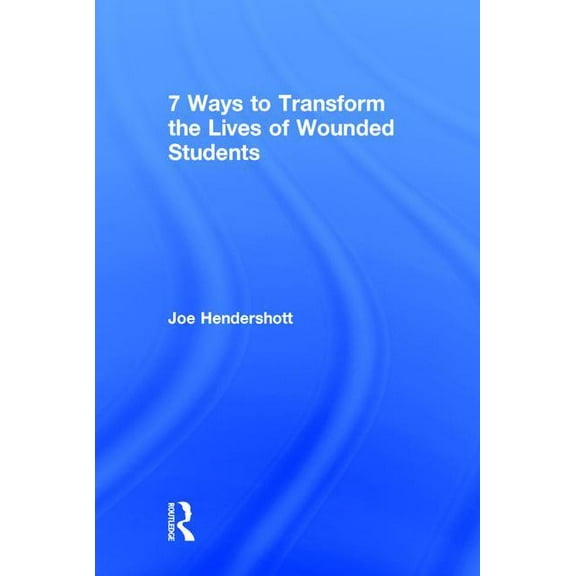 7 Ways to Transform the Lives of Wounded Students, (Hardcover)