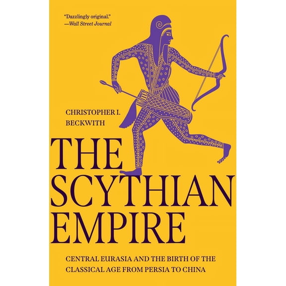 The Scythian Empire: Central Eurasia and the Birth of the Classical Age from Persia to China, (Paperback)