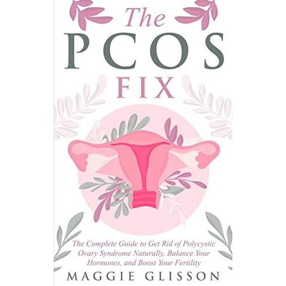 Pre-Owned The PCOS Fix: The Complete Guide to Get Rid of Polycystic Ovary Syndrome Naturally, Balance Your Hormones, and Boost Your Fertility (Paperback) 1706316224 9781706316220