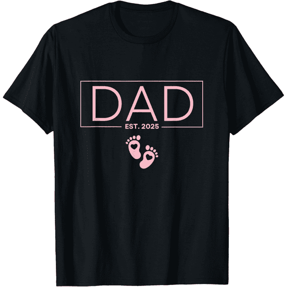 Girl Dad Est 2025 To Be Gifts First Time Girl Dad New Daddy T-Shirt
