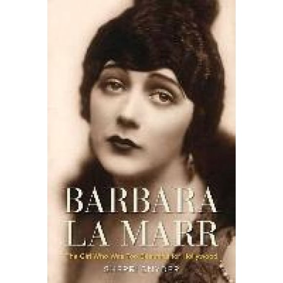 Barbara la Marr: la Fille Qui Était Trop Belle pour Hollywood