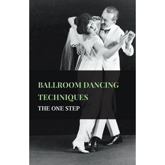 Ballroom Dancing Techniques - The One Step, (Paperback)