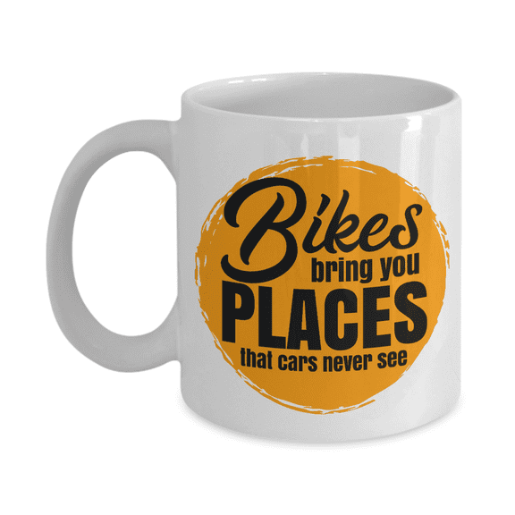 Bikes Bring You Places Coffee & Tea Mug for Men & Women Cyclist (11oz)