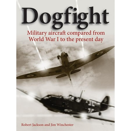 Dogfight: Military Aircraft Compared from World War I to the Present Day (Best Military Aircraft In The World)