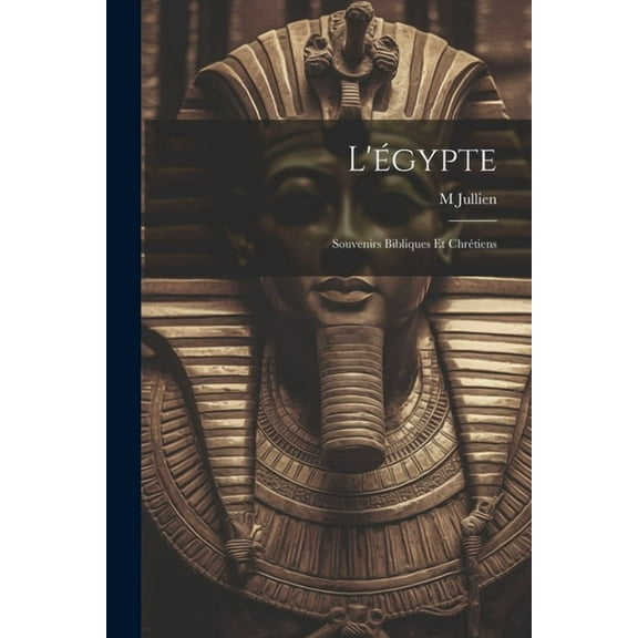 L'égypte: Souvenirs Bibliques Et Chrétiens (Paperback)